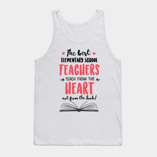 The best Elementary School Teachers teach from the Heart Quote Tank Top